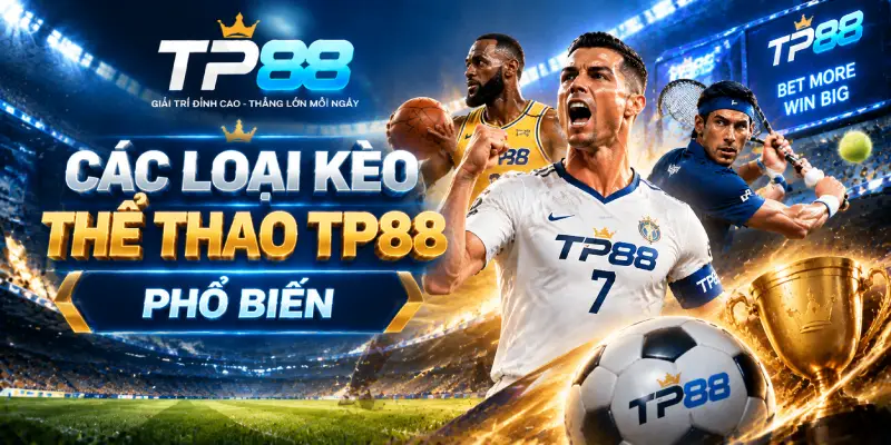 Các Loại Kèo Thể Thao TP88 Phổ Biến