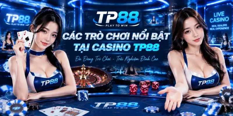 Các Trò Chơi Nổi Bật Tại Casino TP88