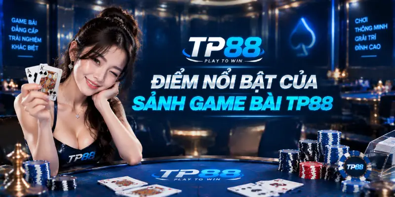 Điểm Nổi Bật Của Sảnh Game Bài TP88