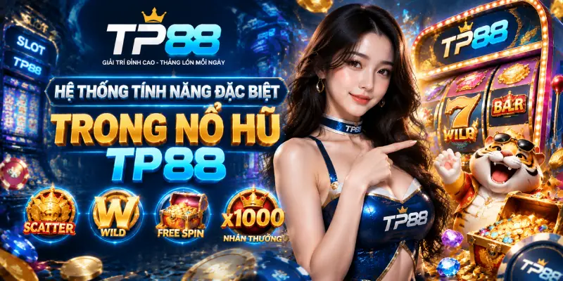 Hệ Thống Tính Năng Đặc Biệt Trong Nổ Hũ TP88