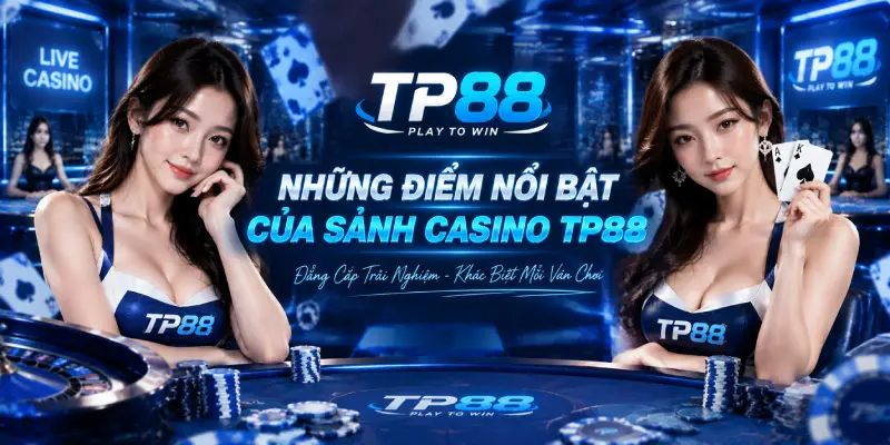 Những Điểm Nổi Bật Của Sảnh Casino TP88
